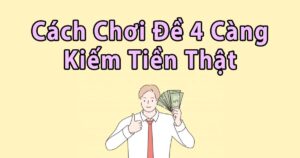 Định nghĩa đề 4 càng là gì? Cách bắt số chuẩn như cao thủ