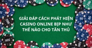 Giải Đáp Cách Phát Hiện Casino Online Bịp Như Thế Nào Cho Tân Thủ